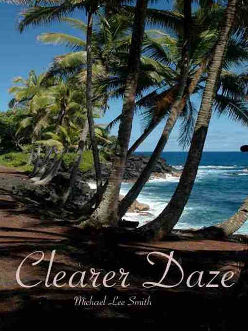 Title details for Clearer Daze by Michael Lee Smith - Available
